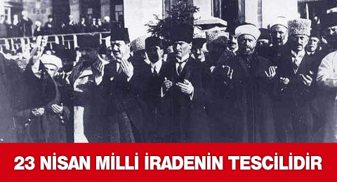23 Nisan Milli İradenin Tescilidir