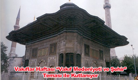Vakıflar Haftası &#8220;Vakıf Medeniyeti ve Şehir&#8221; Temasıyla Kutlanıyor