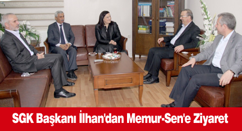 SGK Başkanı İlhan'dan Memur-Sen'e Ziyaret