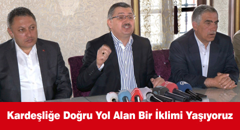 Kardeşliğe Doğru Yol Alan Bir İklimi Yaşıyoruz