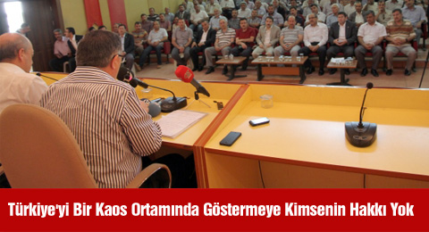 Türkiye'yi Bir Kaos Ortamına Sürüklemeye Kimsenin Hakkı Yok