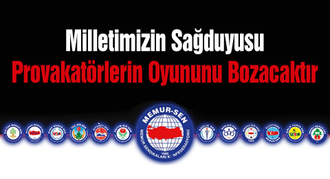 Milletimizin Sağduyusu Provakatörlerin Oyununu Bozacaktır
