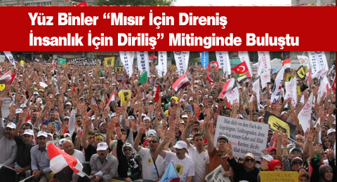 Yüz Binler &#8220;Mısır İçin Direniş İnsanlık İçin Diriliş&#8221; Mitinginde Buluştu