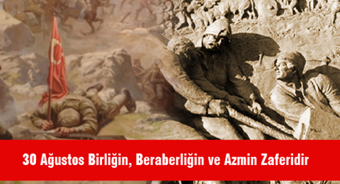 30 Ağustos Birliğin, Beraberliğin ve Azmin Zaferidir