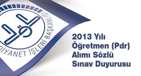 2013 Yılı Öğretmen (Pdr) Alımı Sözlü Sınav Duyurusu  