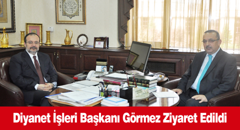 Diyanet İşleri Başkanı Görmez Ziyaret Edildi