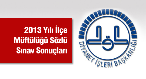 2013 Yılı İlçe Müftülüğü Sözlü Sınav Sonuçları
