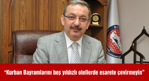 Kurban Bayramlarını beş yıldızlı otellerde esarete çevirmeyin