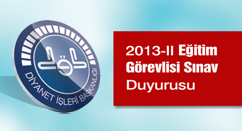 2013-II Eğitim Görevlisi Sınav Duyurusu
