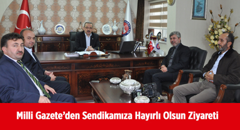 Milli Gazete&#8217;den Sendikamıza Hayırlı Olsun Ziyareti