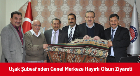 Uşak Şubesi'nden Genel Merkeze Hayırlı Olsun Ziyareti