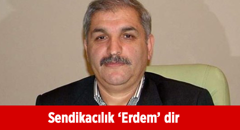 Sendikacılık &#8216;Erdem&#8217; dir