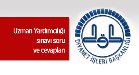 Diyanet Uzman Yardımcılığı sınavı soru ve cevapları