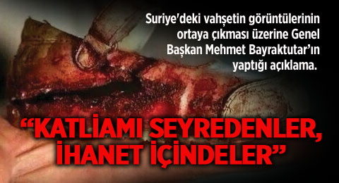 &#8220;Katliamı Seyredenler, İhanet İçindeler&#8221;