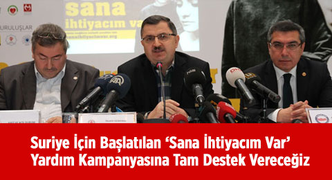 Suriye İçin Başlatılan &#8216;Sana İhtiyacım Var&#8217; Yardım Kampanyasına Tam Destek Vereceğiz