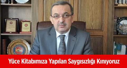 Yüce Kitabımıza Yapılan Saygısızlığı Kınıyoruz