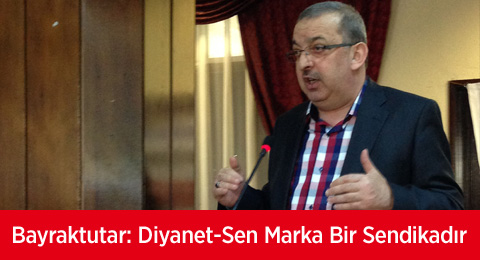Bayraktutar: Diyanet-Sen Marka Bir Sendikadır