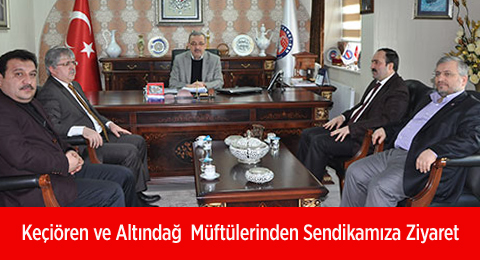 Keçiören ve Altındağ  Müftülerinden Sendikamıza Ziyaret