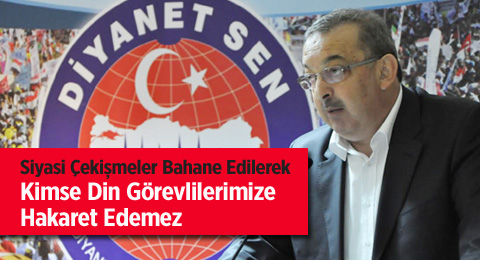 Siyasi Çekişmeler Bahane Edilerek Kimse Din Görevlilerimize Hakaret Edemez