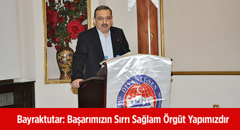 Bayraktutar: Başarımızın Sırrı Sağlam Örgüt Yapımızdır