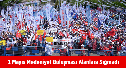 1 Mayıs Medeniyet Buluşması Alanlara Sığmadı